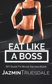 Eat Like A Boss - Jazmin Truesdale
