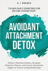 Avoidant Attachment Detox - Brooks A.J