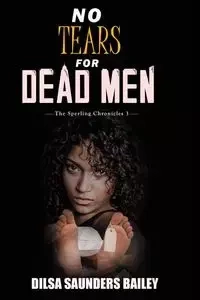 No Tears for Dead Men - Bailey Dilsa Saunders