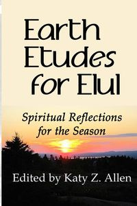 Earth Etudes for Elul