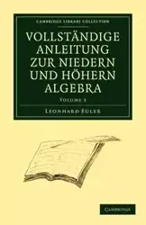 Vollstandige Anleitung zur Niedern und Hohern Algebra - Euler Leonhard