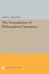 The Foundations of Philosophical Semantics - John L. Pollock