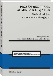 Przyszłość prawa administracyjnego - red. Joanna Człowiekowska, Iwona Niżnik-Dobosz