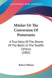 Mitslav Or The Conversion Of Pomerania - Robert Milman