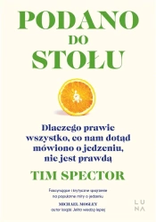Podano do stołu. Dlaczego prawie wszystko.. - Tim Spector, Danuta Śmierzchalska
