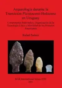 Arqueología durante la Transición Pleistoceno-Holoceno en Uruguay - Rafael Suárez