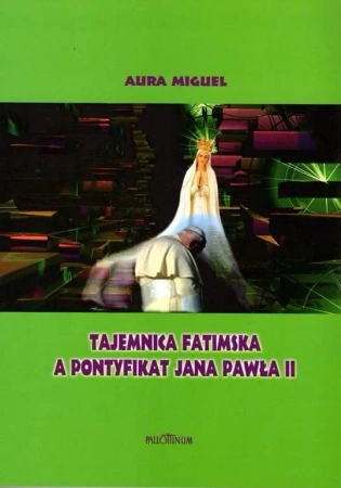 Tajemnica fatmiska a pontyfikat Jana Pawła II - Aura Miguel