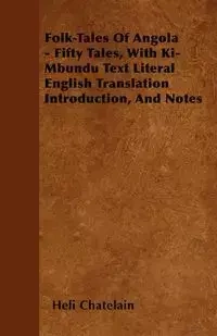 Folk-Tales of Angola - Fifty Tales, with Ki-Mbundu Text Literal English Translation Introduction, and Notes - Chatelain Heli