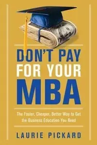Don't Pay for Your MBA - Laurie Pickard