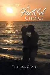 A Faithful Choice - Grant Theresa