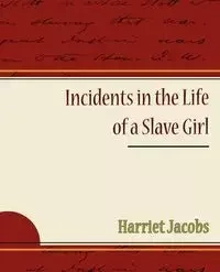 Incidents in the Life of a Slave Girl - Harriet Jacobs