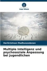 Multiple Intelligenz und psychosoziale Anpassung bei Jugendlichen - Madhusoodanan Harikrishnan