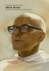Urok Boga. Ojciec Joachim Badeni OP (1912-2010) - Paweł Pawlikowski