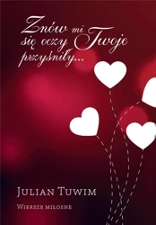 Znów mi się oczy Twoje przyśniły . Wiersze miłosne - Julian Tuwim