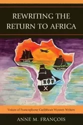 Rewriting the Return to Africa - Anne M. François