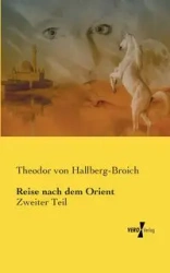 Reise nach dem Orient - von Hallberg-Broich Theodor