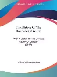 The History Of The Hundred Of Wirral - William Williams Mortimer