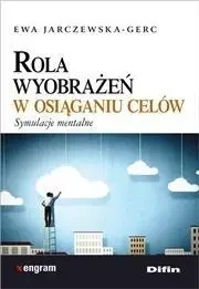 Rola wyobrażeń w osiąganiu celów. Symulacje mental - Ewa Jarczewska- Gerc