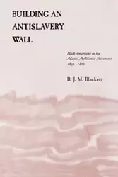 Building an Antislavery Wall - Blackett R. J. M.