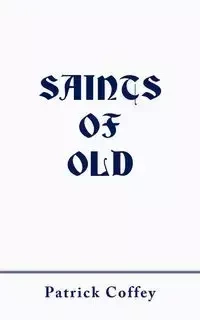 Saints of Old - Patrick Coffey