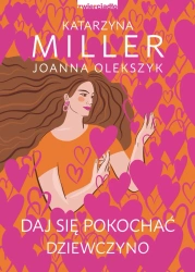eBook Daj się pokochać dziewczyno - Katarzyna Miller, Joanna Olekszyk epub mobi