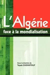 L'Algerie face a la mondialisation - Chenntouf Tayeb