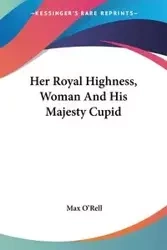 Her Royal Highness, Woman And His Majesty Cupid - Max O'Rell