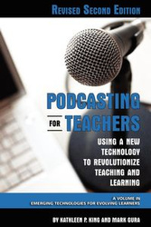 Podcasting for Teachers Using a New Technology to Revolutionize Teaching and Learning (Revised Second Edition) (PB) - King Kathleen P