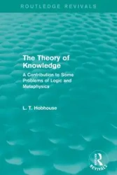 The Theory of Knowledge (Routledge Revivals) - Hobhouse L. T.
