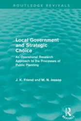 Local Government and Strategic Choice (Routledge Revivals) - John Friend
