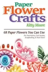 Paper Flower Crafts (2nd Edition) - Kitty Moore