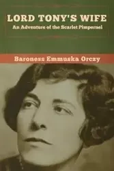 Lord Tony's Wife - Orczy Baroness  Emmuska