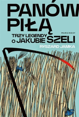 Panów piłą. Trzy legendy o Jakubie Szeli - Ryszard Jamka
