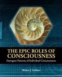 The Epic Roles of Consciousness - Walter J. Geldart