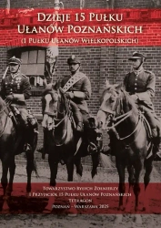 Dzieje 15 Pułku Ułanów Poznańskich (1 Pułku Ułanów Wielkopolskich) wyd. 2 - opracowanie zbiorowe