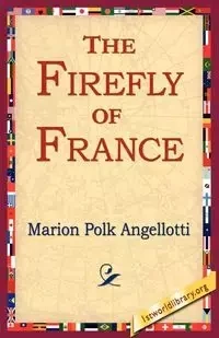The Firefly of France - Marion Angellotti Polk
