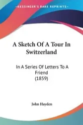 A Sketch Of A Tour In Switzerland - Hayden John