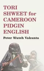 Tori Shweet for Cameroon Pidgin English - Peter Vakunta Wuteh