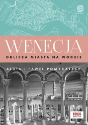 Wenecja. Oblicza miasta na wodzie - Beata Pomykalska, Paweł Pomykalski