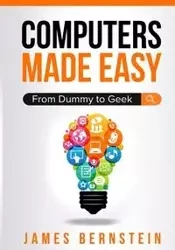 Computers Made Easy - James Bernstein
