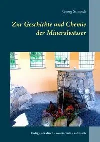 Zur Geschichte und Chemie der Mineralwässer - Schwedt Georg