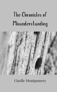 The Chronicles of Misunderstanding - Giselle Montgomery