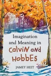 Imagination and Meaning in Calvin and Hobbes - Jamey Heit