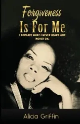 Forgiveness Is For Me - Alicia Griffin