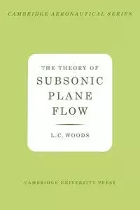 The Theory of Subsonic Plane Flow - Woods L. C.