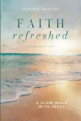 Faith Refreshed - Ashley Debbie