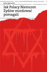 Jak Polacy Niemcom Żydów mordować pomagali - Stefan Zgliczyński