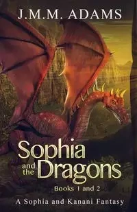 Sophia and the Dragons Books 1 & 2 - Adams JMM