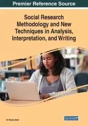 Social Research Methodology and New Techniques in Analysis, Interpretation, and Writing - Islam M. Rezaul