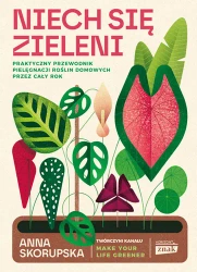 Niech się zieleni. Praktyczny przewodnik... - Anna Skorupska